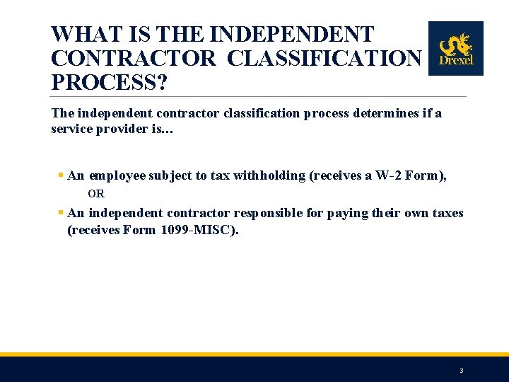 WHAT IS THE INDEPENDENT CONTRACTOR CLASSIFICATION PROCESS? The independent contractor classification process determines if