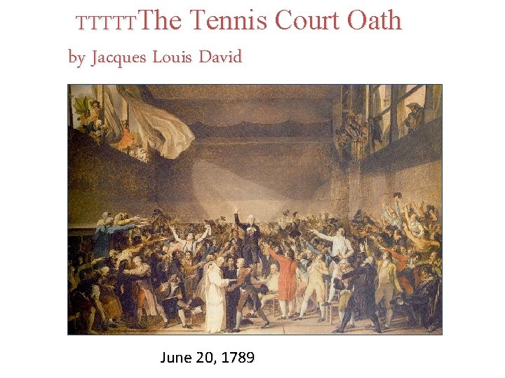TTTTTThe Tennis Court Oath by Jacques Louis David June 20, 1789 