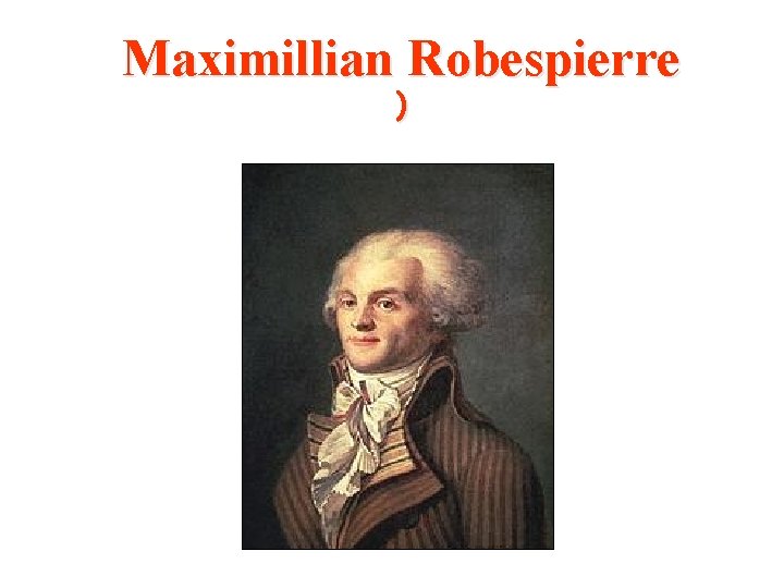 Maximillian Robespierre ) 