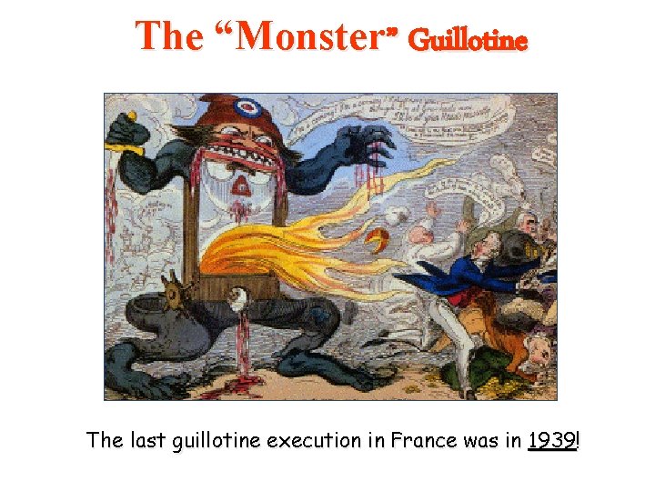 The “Monster” Guillotine The last guillotine execution in France was in 1939! 