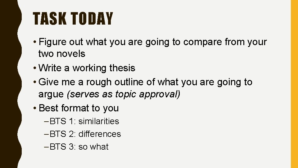TASK TODAY • Figure out what you are going to compare from your two