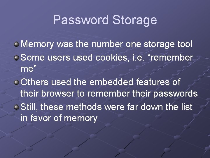 Password Storage Memory was the number one storage tool Some users used cookies, i.