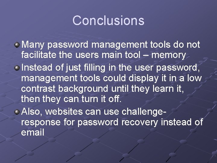 Conclusions Many password management tools do not facilitate the users main tool – memory