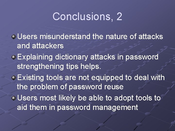 Conclusions, 2 Users misunderstand the nature of attacks and attackers Explaining dictionary attacks in