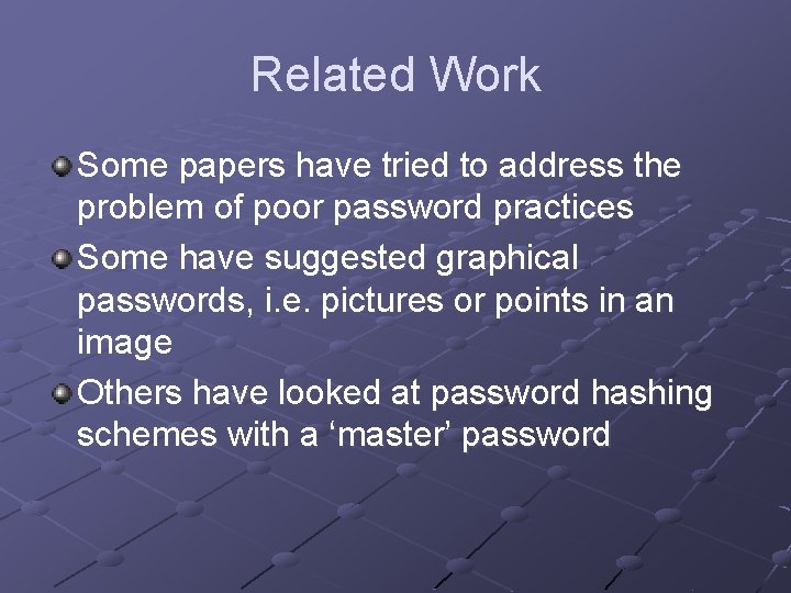 Related Work Some papers have tried to address the problem of poor password practices