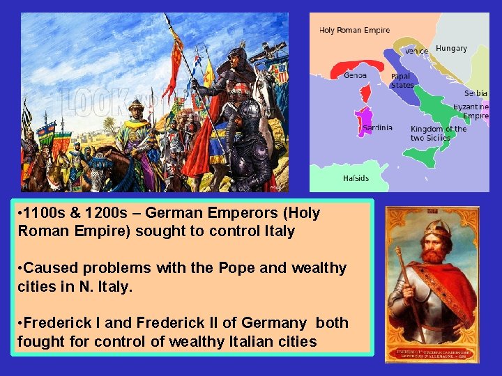 • 1100 s & 1200 s – German Emperors (Holy Roman Empire) sought • 1100 s & 1200 s – German Emperors (Holy Roman Empire) sought