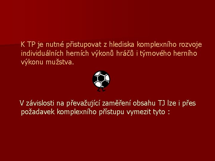 K TP je nutné přistupovat z hlediska komplexního rozvoje individuálních herních výkonů hráčů i