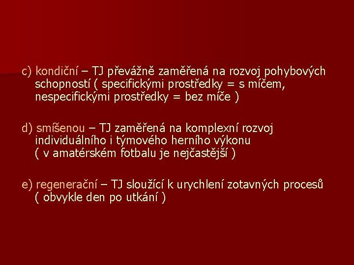 c) kondiční – TJ převážně zaměřená na rozvoj pohybových schopností ( specifickými prostředky =