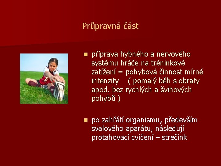 Průpravná část n příprava hybného a nervového systému hráče na tréninkové zatížení = pohybová