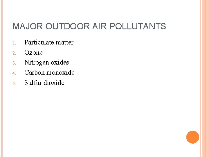 MAJOR OUTDOOR AIR POLLUTANTS 1. 2. 3. 4. 5. Particulate matter Ozone Nitrogen oxides