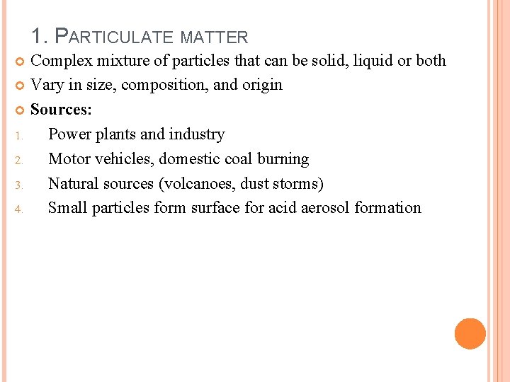 1. PARTICULATE MATTER Complex mixture of particles that can be solid, liquid or both