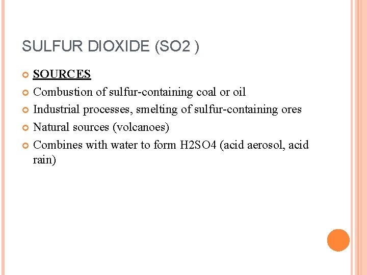 SULFUR DIOXIDE (SO 2 ) SOURCES Combustion of sulfur-containing coal or oil Industrial processes,