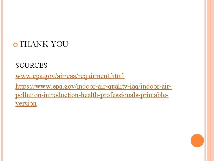  THANK YOU SOURCES www. epa. gov/air/caa/requirment. html https: //www. epa. gov/indoor-air-quality-iaq/indoor-airpollution-introduction-health-professionals-printableversion 