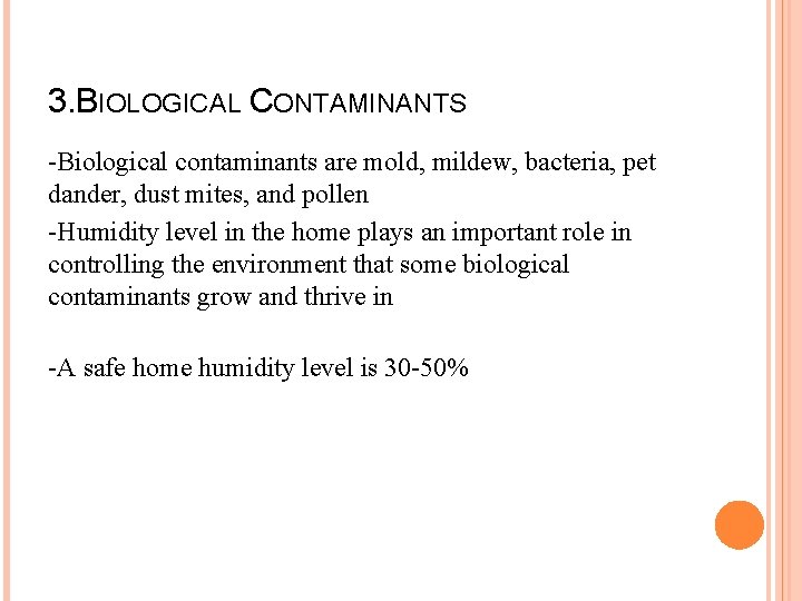 3. BIOLOGICAL CONTAMINANTS -Biological contaminants are mold, mildew, bacteria, pet dander, dust mites, and