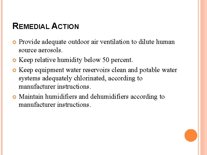 REMEDIAL ACTION Provide adequate outdoor air ventilation to dilute human source aerosols. Keep relative