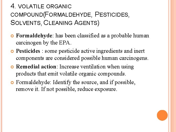 4. VOLATILE ORGANIC COMPOUND(FORMALDEHYDE, PESTICIDES, SOLVENTS, CLEANING AGENTS) Formaldehyde: has been classified as a