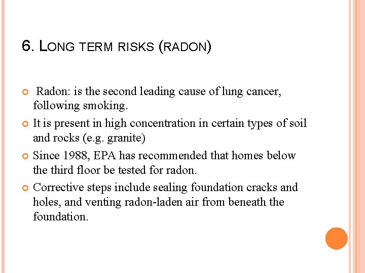 6. LONG TERM RISKS (RADON) Radon: is the second leading cause of lung cancer,