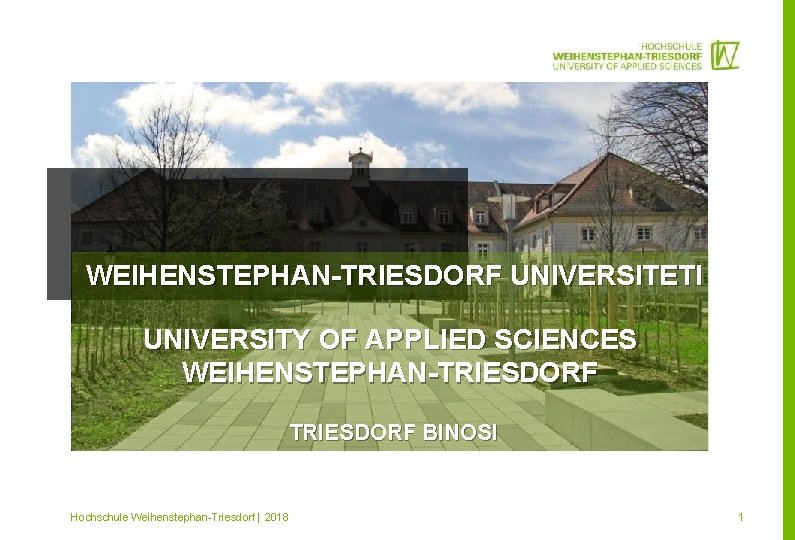 WEIHENSTEPHAN-TRIESDORF UNIVERSITETI UNIVERSITY OF APPLIED SCIENCES WEIHENSTEPHAN-TRIESDORF BINOSI Mitglied im Hochschule Weihenstephan-Triesdorf | 2018