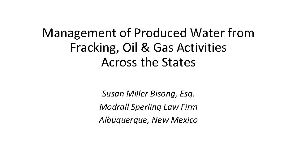 Management of Produced Water from Fracking, Oil & Gas Activities Across the States Susan