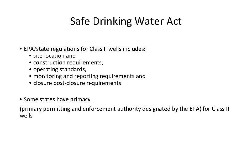 Safe Drinking Water Act • EPA/state regulations for Class II wells includes: • site