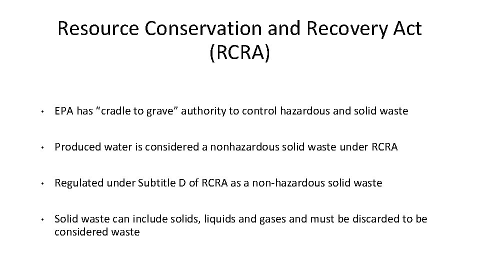Resource Conservation and Recovery Act (RCRA) • EPA has “cradle to grave” authority to
