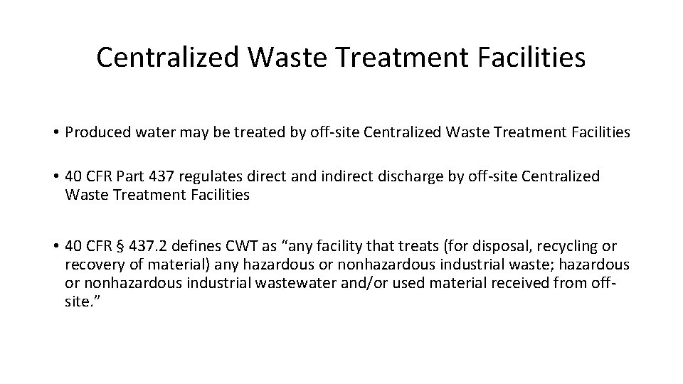 Centralized Waste Treatment Facilities • Produced water may be treated by off-site Centralized Waste