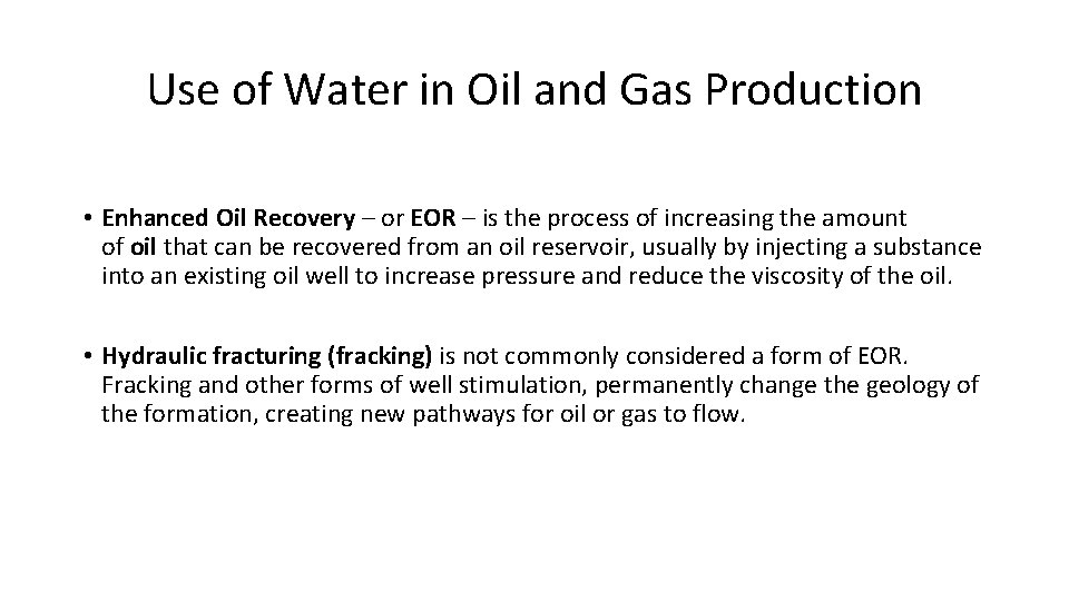 Use of Water in Oil and Gas Production • Enhanced Oil Recovery – or