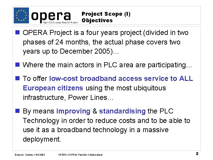 Project Scope (I) Objectives n OPERA Project is a four years project (divided in
