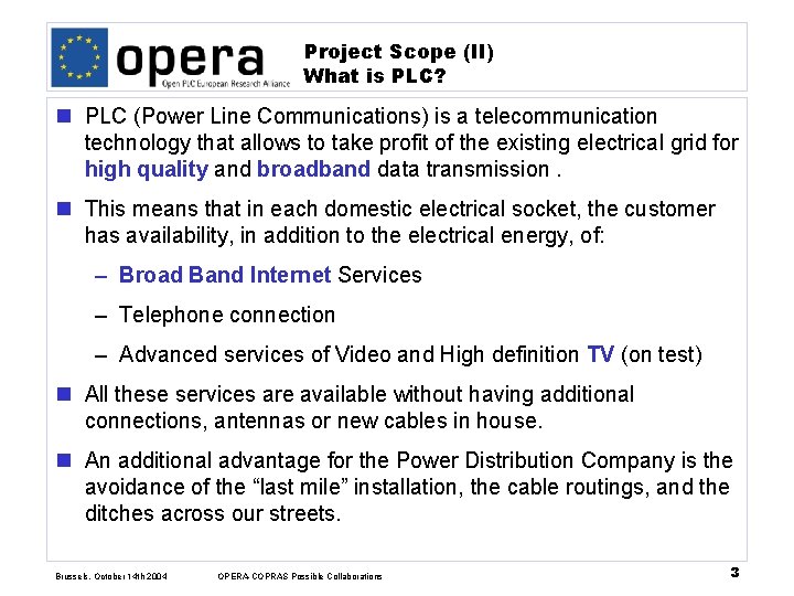 Project Scope (II) What is PLC? n PLC (Power Line Communications) is a telecommunication