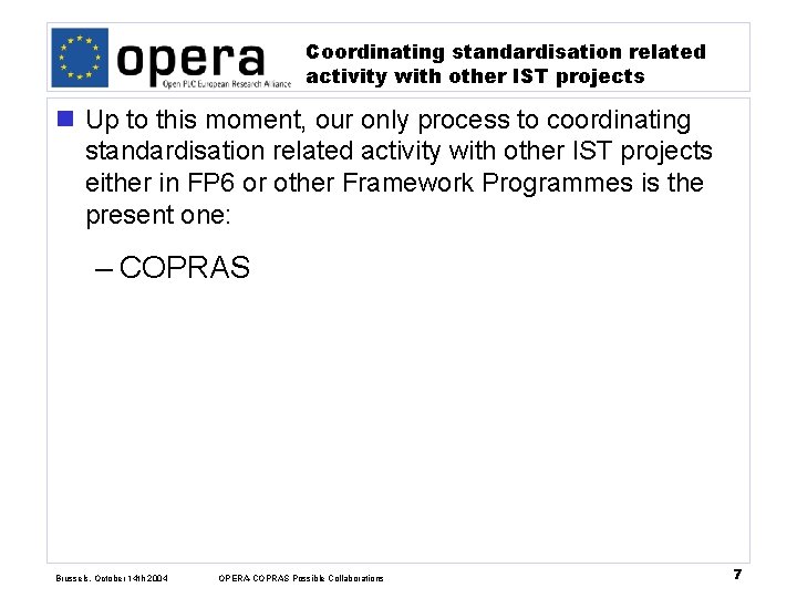 Coordinating standardisation related activity with other IST projects n Up to this moment, our