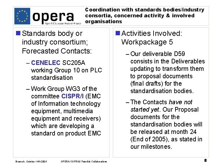 Coordination with standards bodies/industry consortia, concerned activity & involved organisations n Standards body or