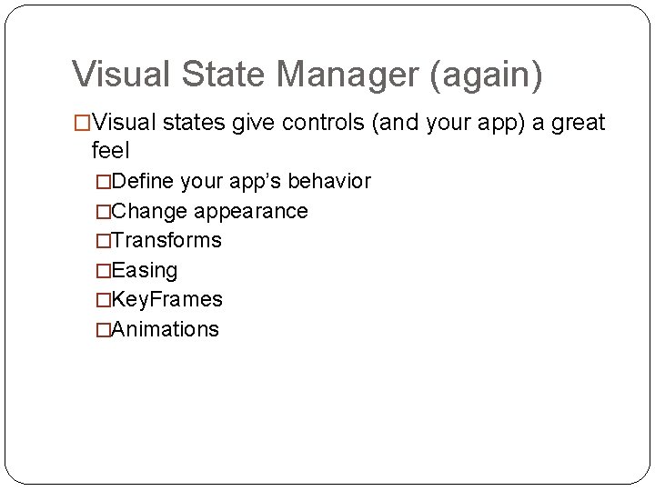 Visual State Manager (again) �Visual states give controls (and your app) a great feel