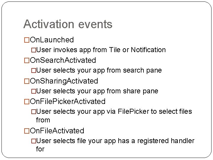 Activation events �On. Launched �User invokes app from Tile or Notification �On. Search. Activated