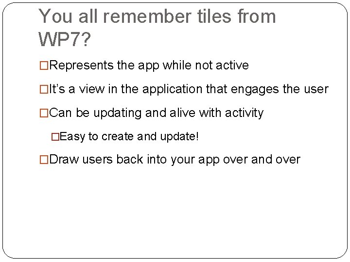 You all remember tiles from WP 7? �Represents the app while not active �It’s