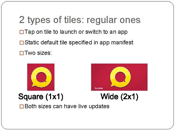 2 types of tiles: regular ones � Tap on tile to launch or switch