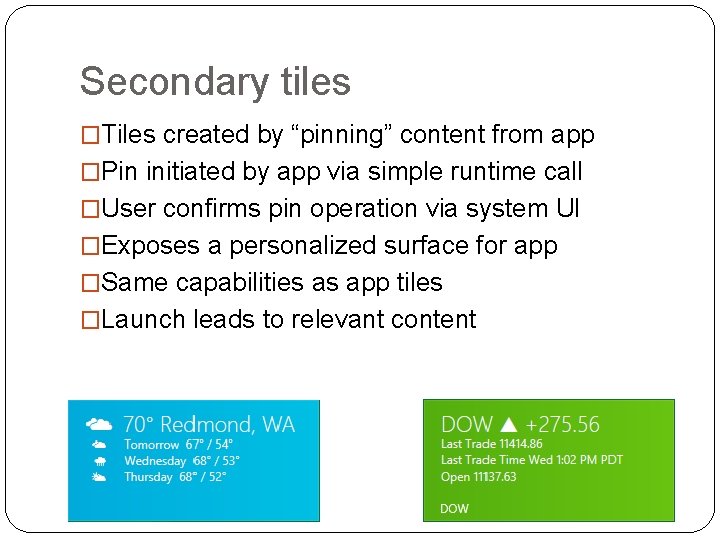 Secondary tiles �Tiles created by “pinning” content from app �Pin initiated by app via