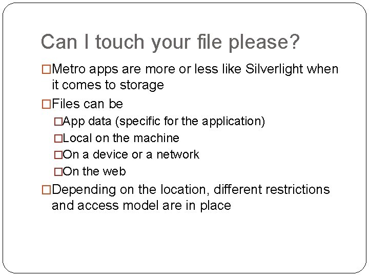 Can I touch your file please? �Metro apps are more or less like Silverlight