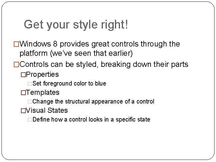 Get your style right! �Windows 8 provides great controls through the platform (we’ve seen