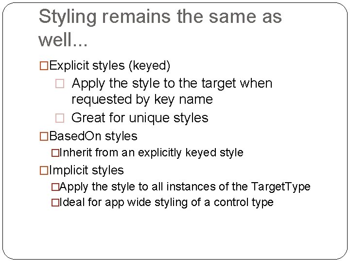 Styling remains the same as well. . . �Explicit styles (keyed) � Apply the