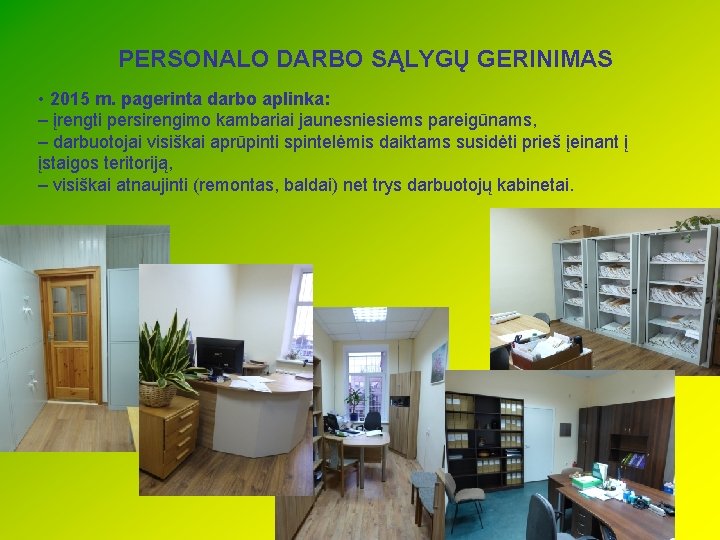 PERSONALO DARBO SĄLYGŲ GERINIMAS • 2015 m. pagerinta darbo aplinka: – įrengti persirengimo kambariai