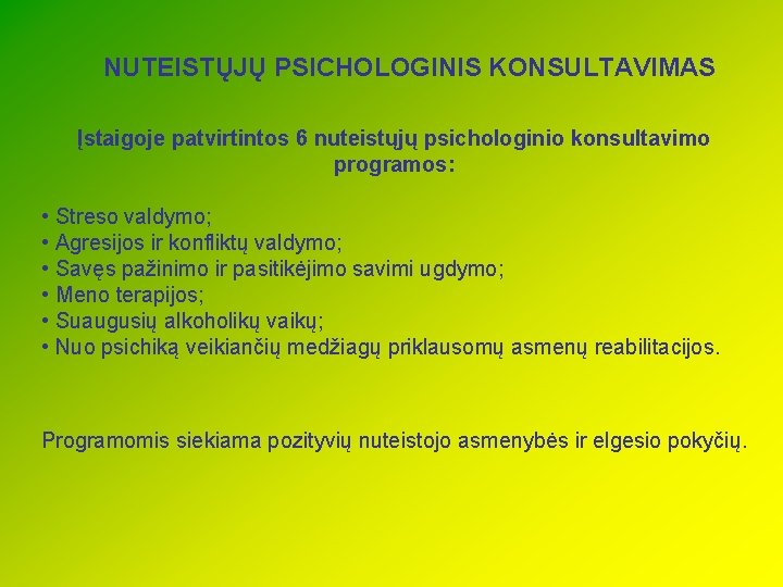 NUTEISTŲJŲ PSICHOLOGINIS KONSULTAVIMAS Įstaigoje patvirtintos 6 nuteistųjų psichologinio konsultavimo programos: • Streso valdymo; •