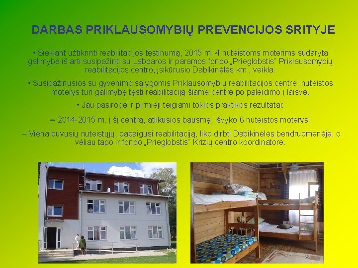 DARBAS PRIKLAUSOMYBIŲ PREVENCIJOS SRITYJE • Siekiant užtikrinti reabilitacijos tęstinumą, 2015 m. 4 nuteistoms moterims