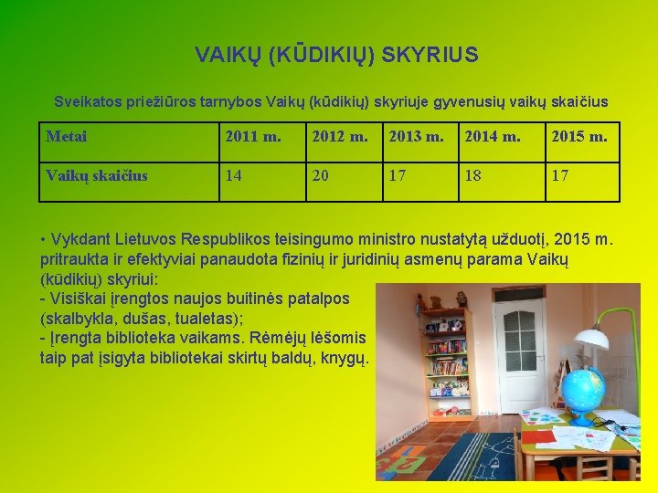 VAIKŲ (KŪDIKIŲ) SKYRIUS Sveikatos priežiūros tarnybos Vaikų (kūdikių) skyriuje gyvenusių vaikų skaičius Metai 2011