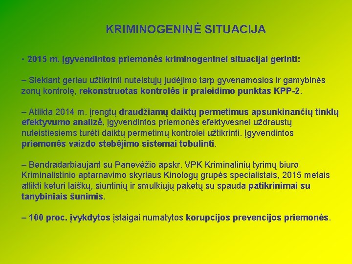 KRIMINOGENINĖ SITUACIJA • 2015 m. įgyvendintos priemonės kriminogeninei situacijai gerinti: – Siekiant geriau užtikrinti