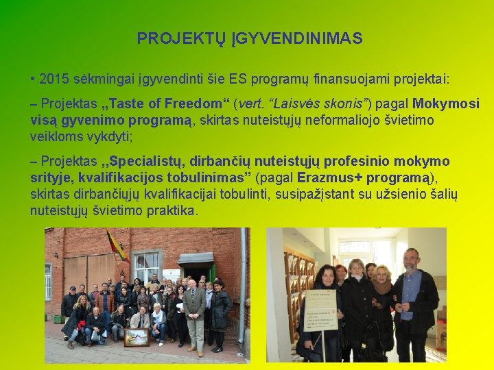 PROJEKTŲ ĮGYVENDINIMAS • 2015 sėkmingai įgyvendinti šie ES programų finansuojami projektai: – Projektas „Taste