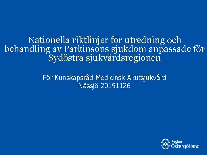 Nationella riktlinjer för utredning och behandling av Parkinsons sjukdom anpassade för Sydöstra sjukvårdsregionen För