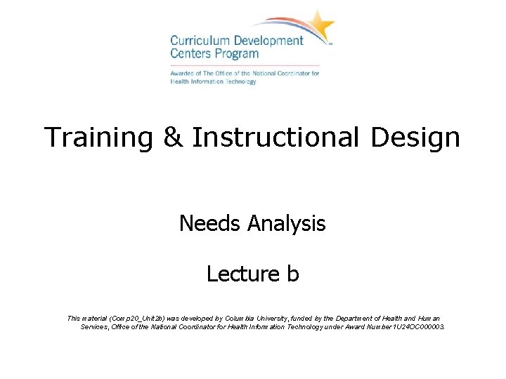 Training & Instructional Design Needs Analysis Lecture b This material (Comp 20_Unit 2 b)