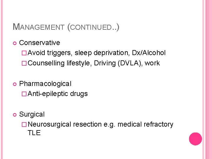 MANAGEMENT (CONTINUED. . ) Conservative � Avoid triggers, sleep deprivation, Dx/Alcohol � Counselling lifestyle,