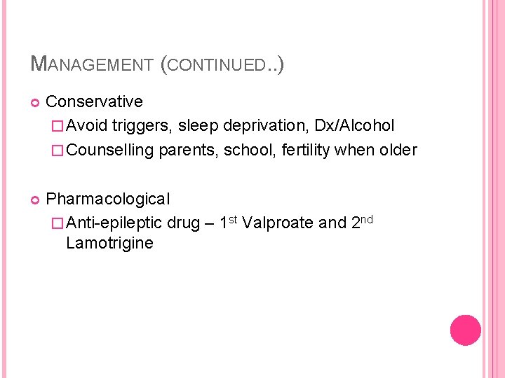 MANAGEMENT (CONTINUED. . ) Conservative � Avoid triggers, sleep deprivation, Dx/Alcohol � Counselling parents,