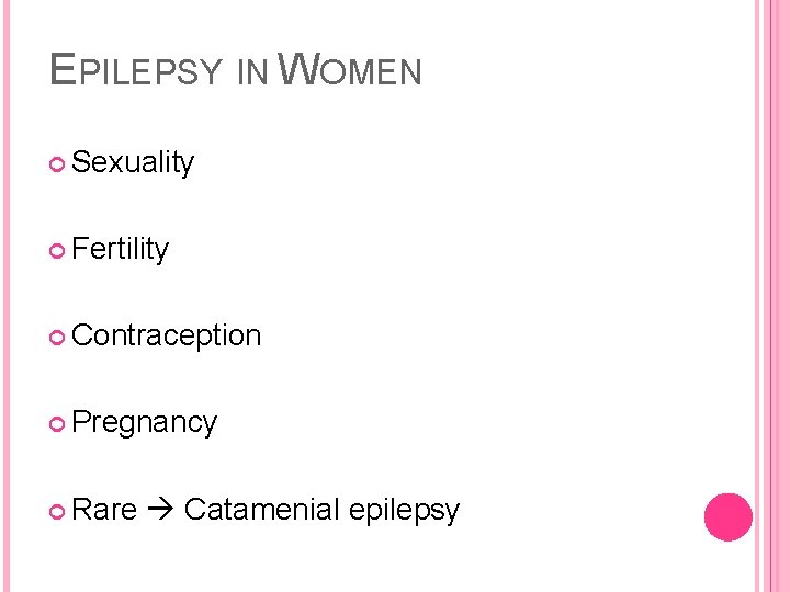 EPILEPSY IN WOMEN Sexuality Fertility Contraception Pregnancy Rare Catamenial epilepsy 